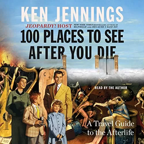 100 Places to See After You Die By Ken Jennings